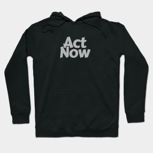 Act Now Hoodie